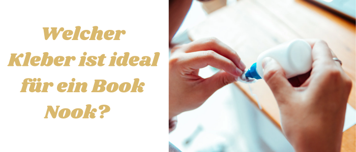 Welcher Kleber ist ideal für ein Book Nook?