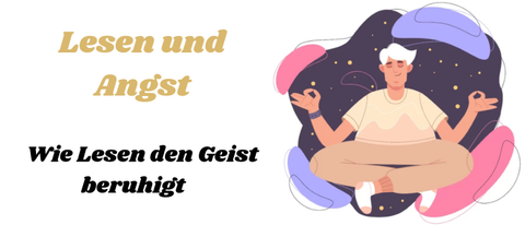 Lesen und Angst: Wie Lesen den Geist beruhigt