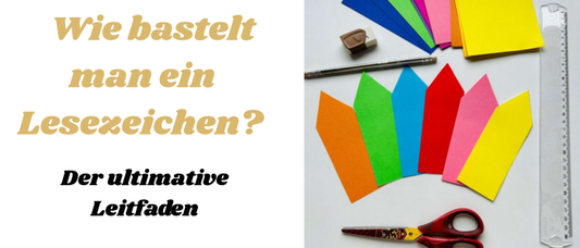 Wie bastelt man ein Lesezeichen? Der ultimative Leitfaden